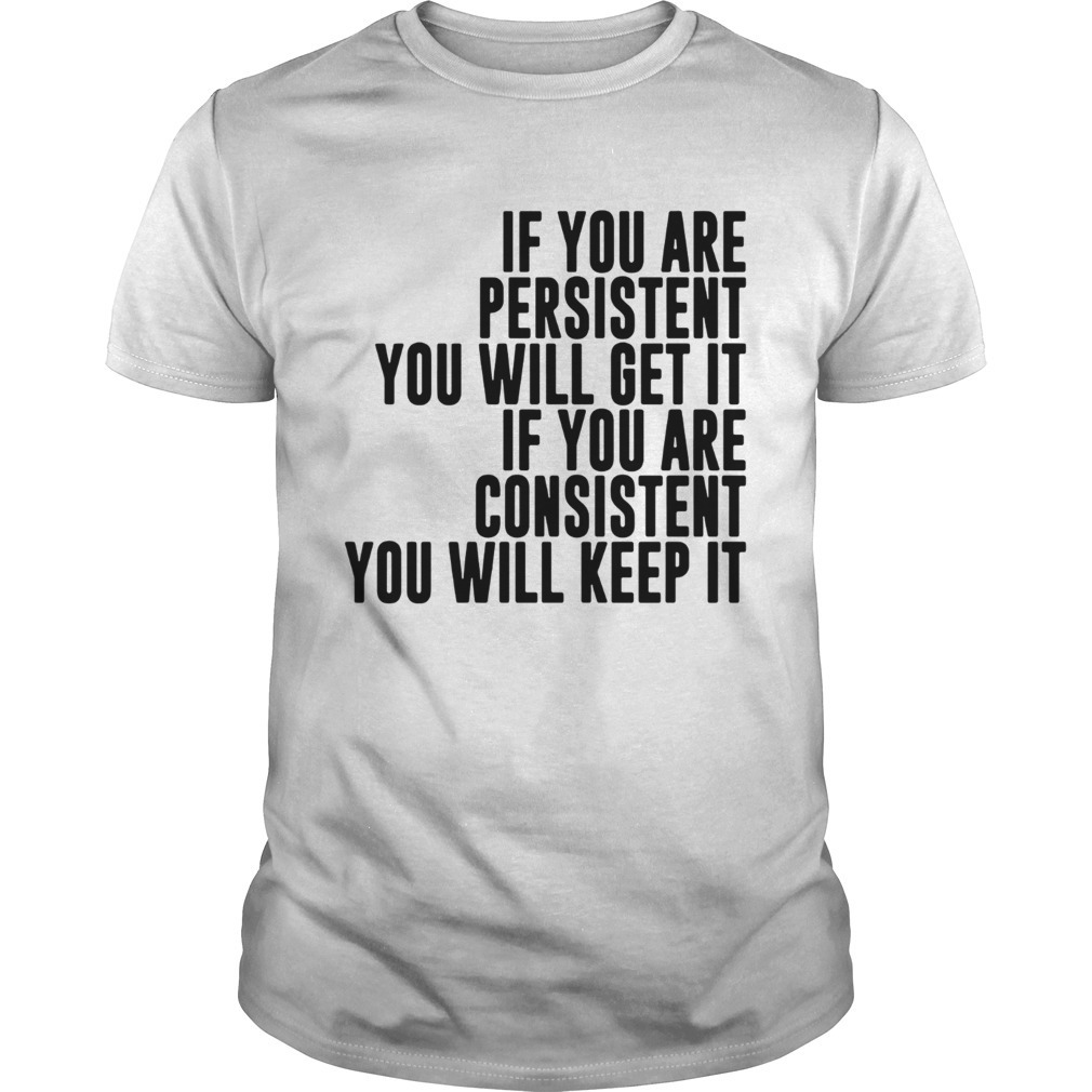If Youu Are Persistent You Will Get It If You Are Consistent You Will Keep It